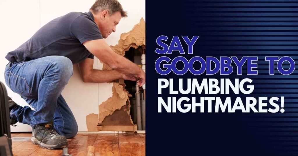 Say Goodbye to Plumbing Nightmares!