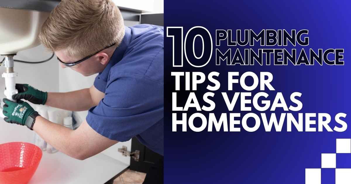 10 Plumbing Maintenance Tips for Las Vegas Homeowners