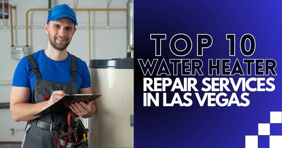 Top 10 Water Heater Repair Services in Las Vegas