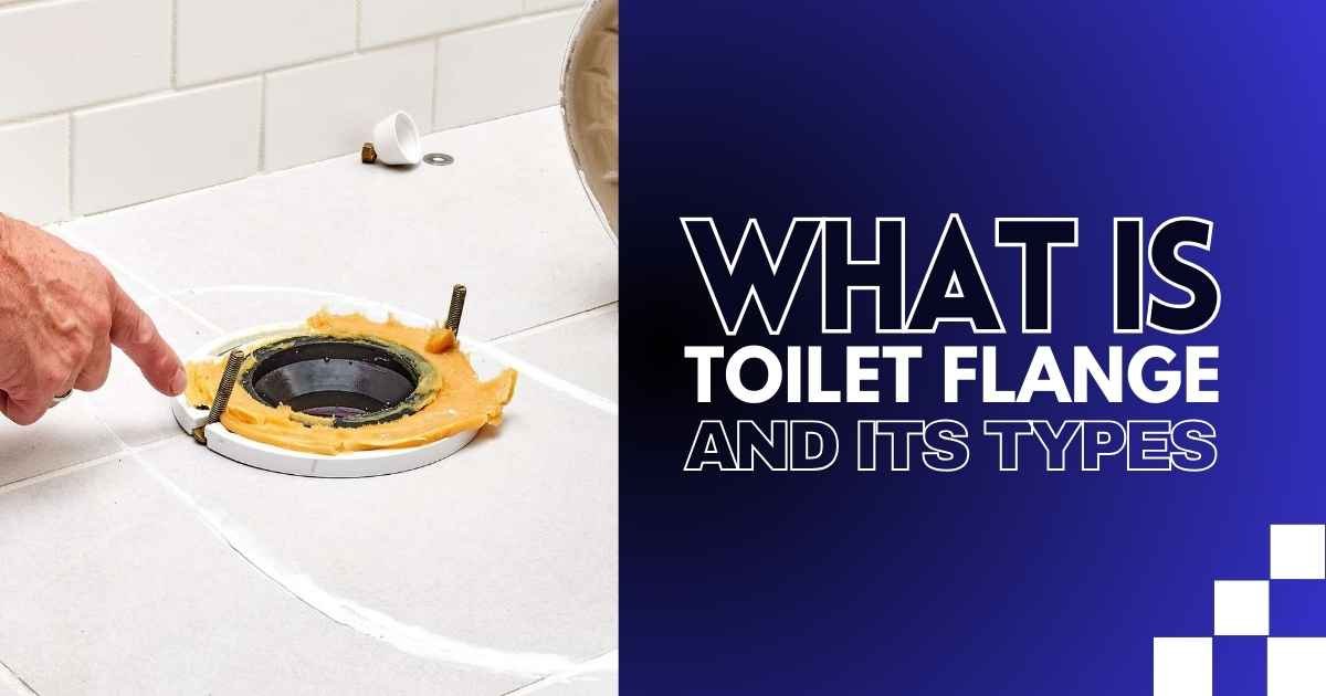 What is Toilet Flange and Its Types