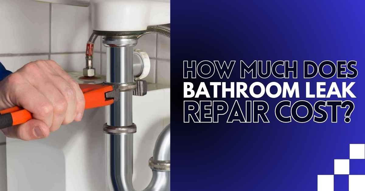 How Much Does Bathroom Leak Repair Cost