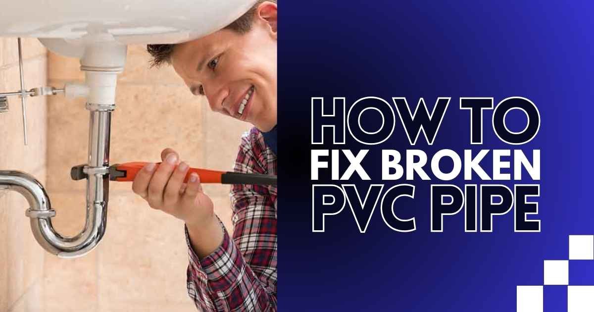 How to Fix Broken PVC Pipe