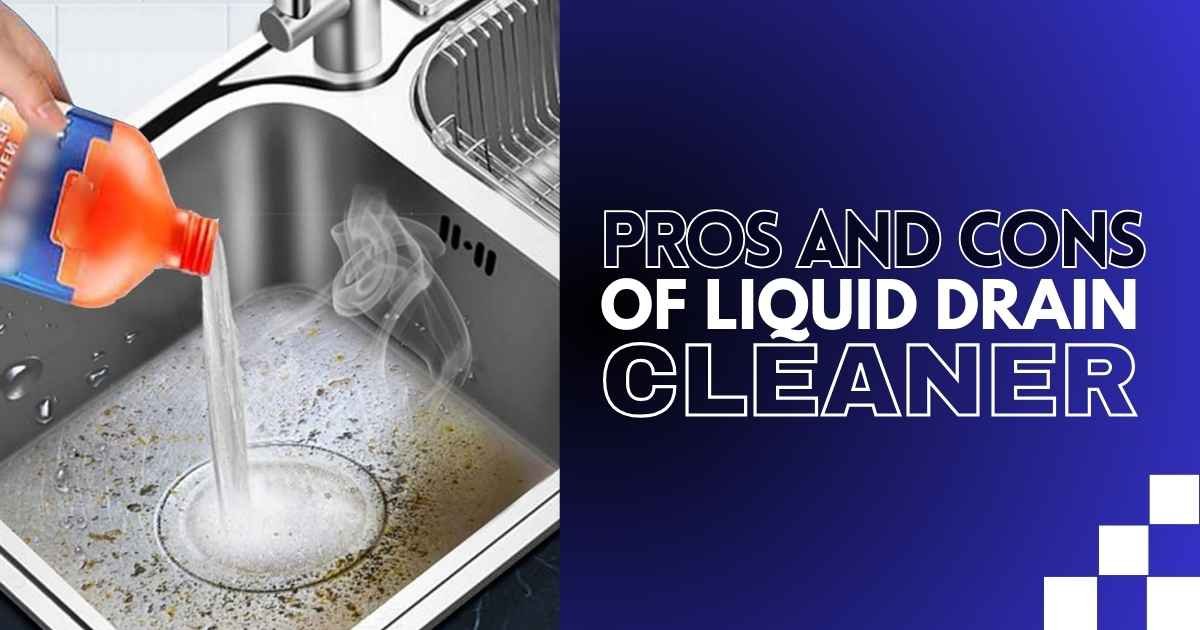 Pros and Cons of Liquid Drain Cleaner