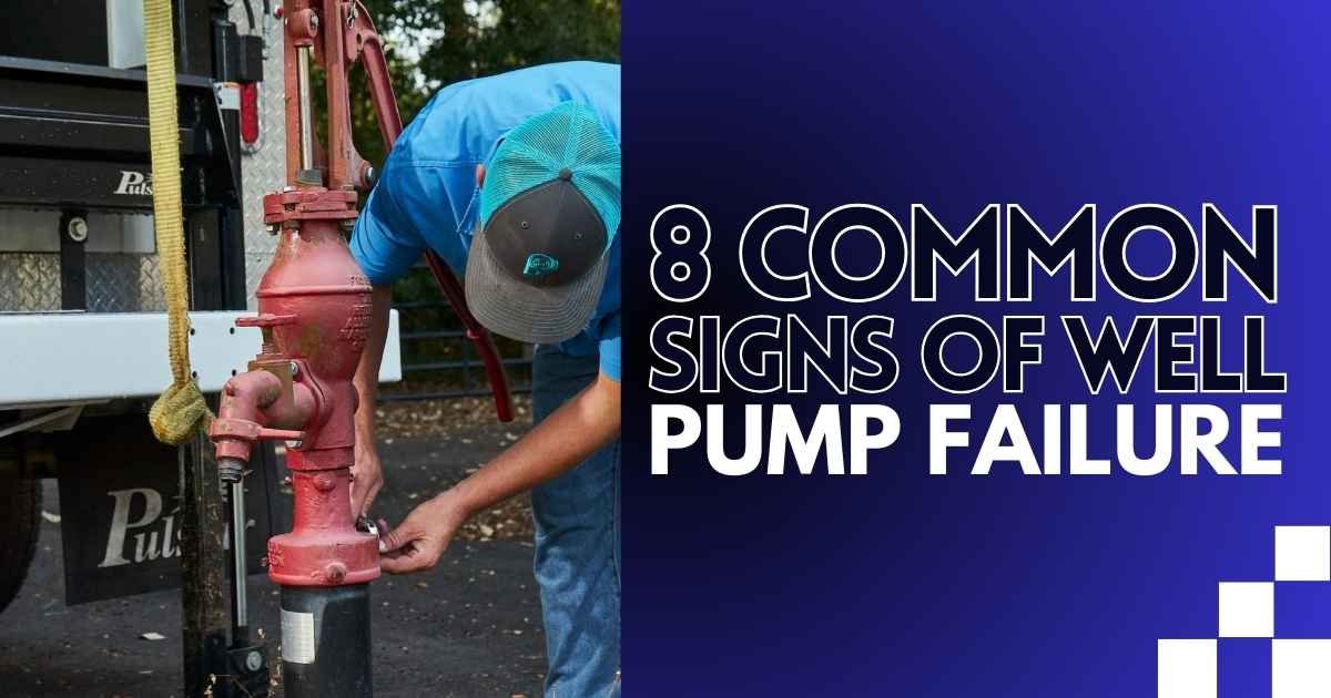 8 Common Signs of Well Pump Failure