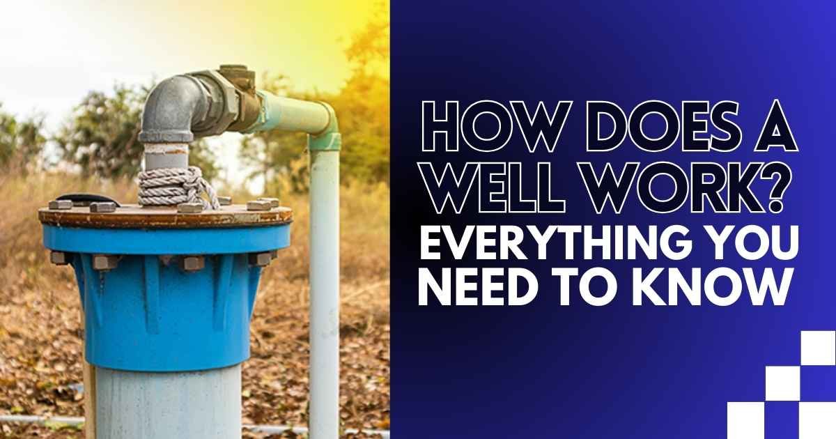 How Does a Well Work_ Everything You Need to Know