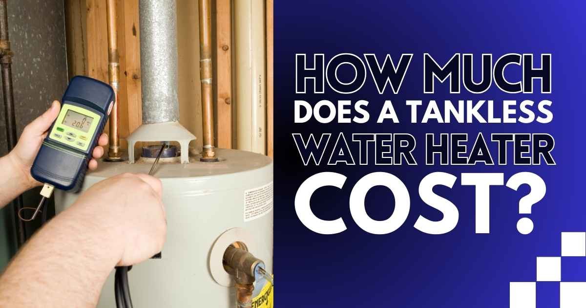 How Much Does a Tankless Water Heater Cost