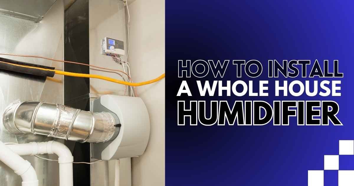 How to Install a Whole House Humidifier