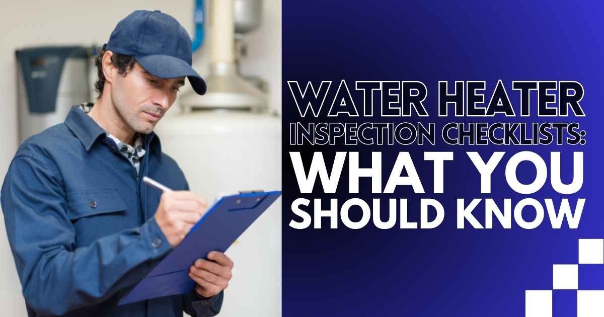 Water Heater Inspection Checklists_ What You Should Know