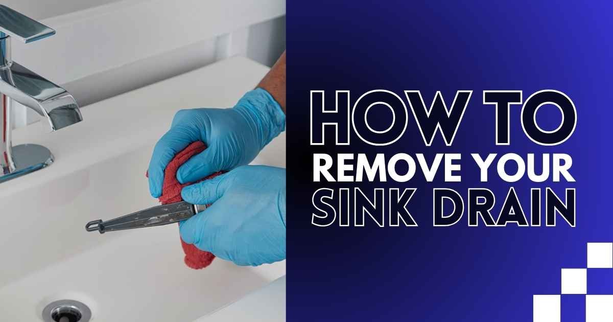 How To Remove Your Sink Drain