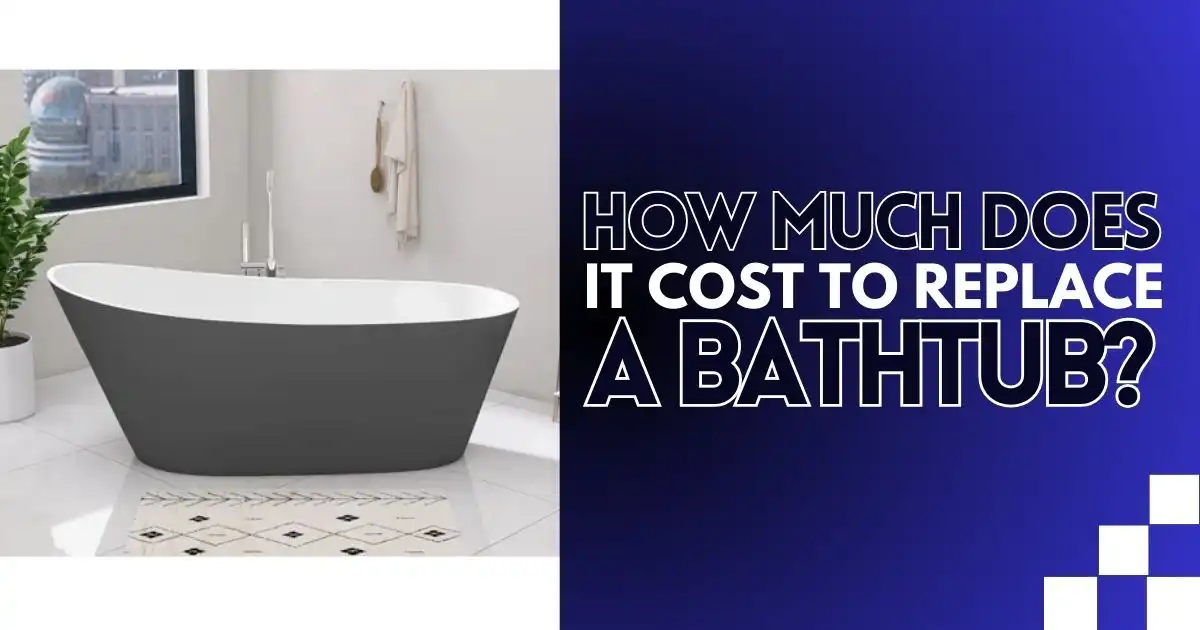 How Much Does It Cost To Replace A Bathtub