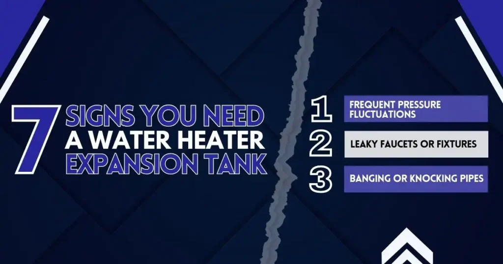 Frequent Pressure Fluctuations,  Leaky Faucets or Fixtures and  Banging or Knocking Pipes + Water Heater Expansion Tank