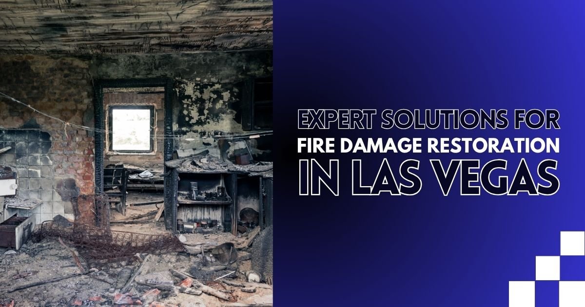 Expert Solutions for Fire Damage Restoration in Las Vegas