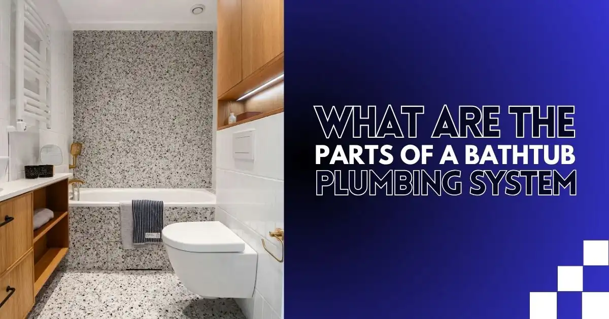 What Are the Parts of a Bathtub Plumbing System