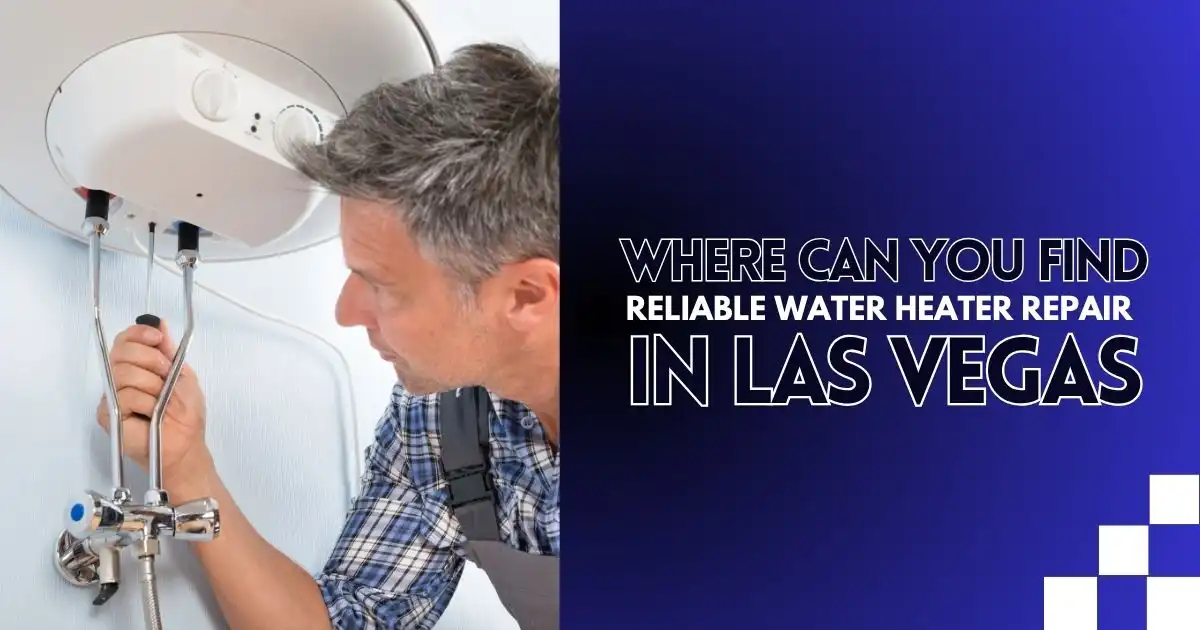 Where Can You Find Reliable Water Heater Repair in Las Vegas