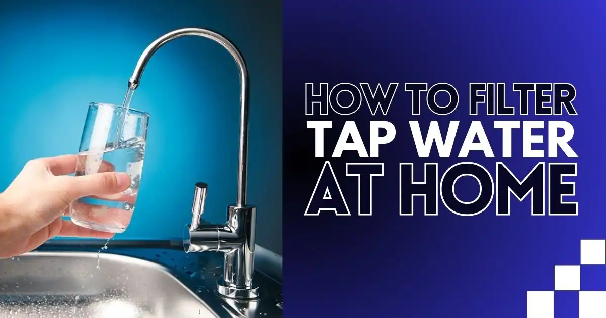 How To Filter Tap Water At Home
